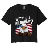 Wtf Is A Kilogram Funny 4th Of July Patriotic Eagle Usa Women's Crop Top Tee