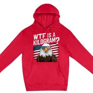 Wtf Is A Kilogram Funny 4th Of July Patriotic Eagle Usa Premium Pullover Hoodie