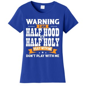 Warning I Am Half Hood Half Holy Cool Gift Women's T-Shirt