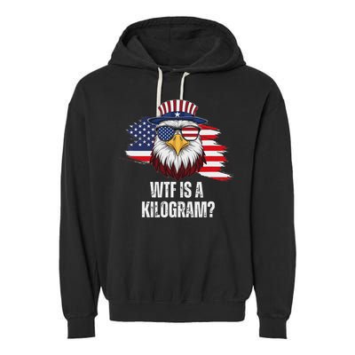Wtf Is A Kilogram Funny 4th Of July Eagle Usa2024 Patriotic Garment-Dyed Fleece Hoodie
