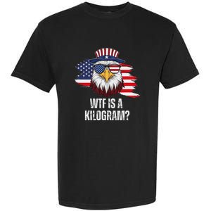 Wtf Is A Kilogram Funny 4th Of July Eagle Usa2024 Patriotic Garment-Dyed Heavyweight T-Shirt