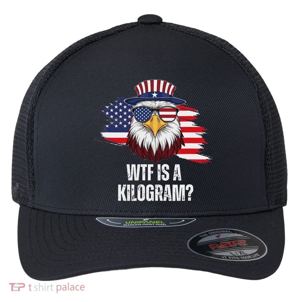 Wtf Is A Kilogram Funny 4th Of July Eagle Usa2024 Patriotic Flexfit Unipanel Trucker Cap