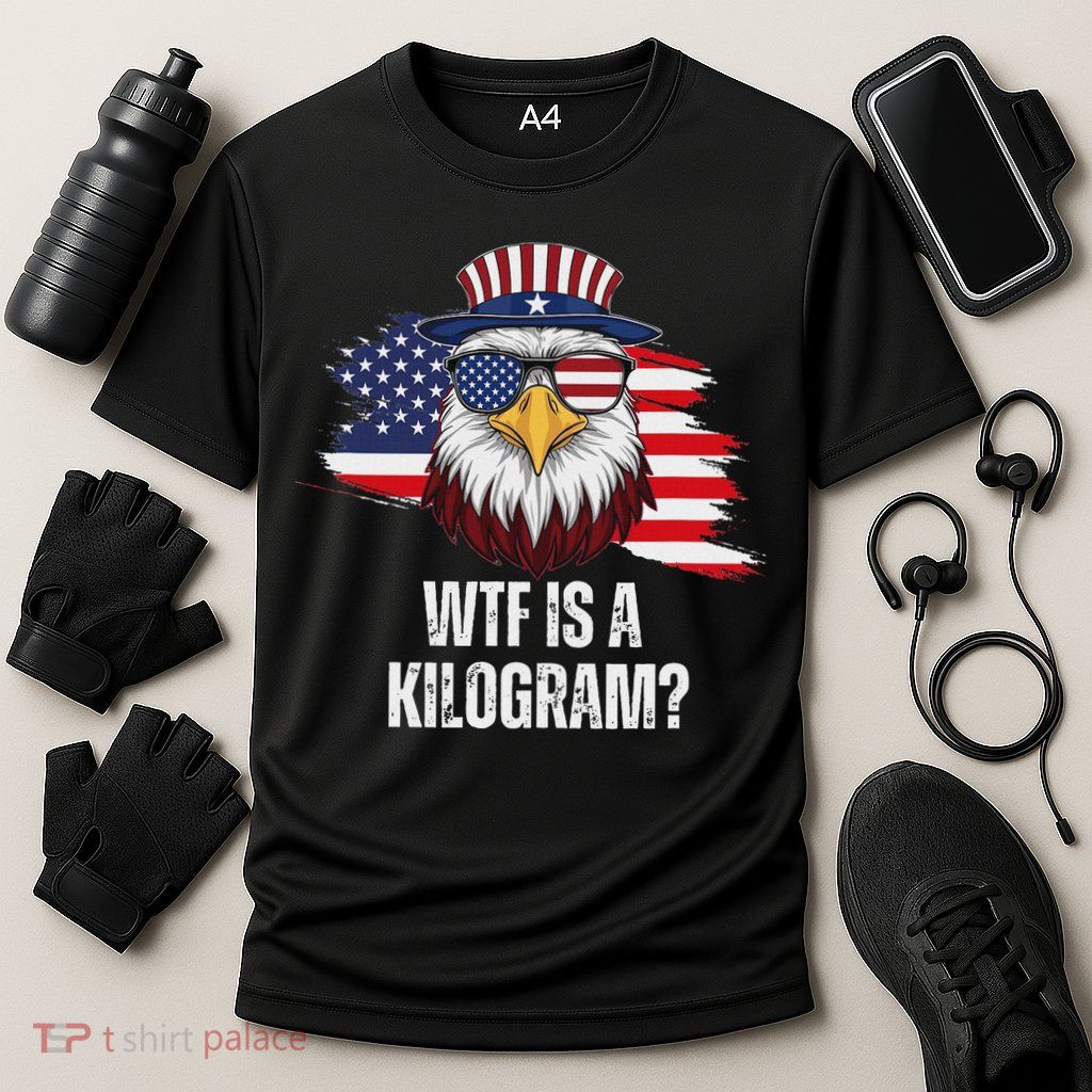 Wtf Is A Kilogram Funny 4th Of July Eagle Usa2024 Patriotic Performance Shirt