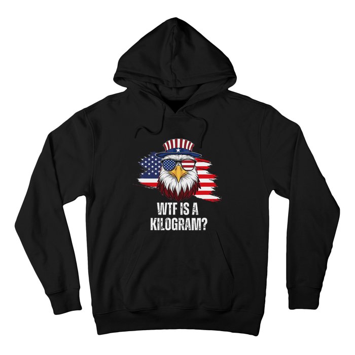 Wtf Is A Kilogram Funny 4th Of July Eagle Usa2024 Patriotic Hoodie