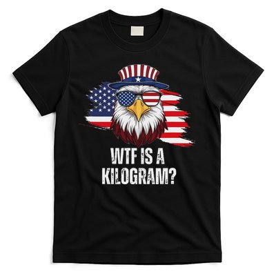 Wtf Is A Kilogram Funny 4th Of July Eagle Usa2024 Patriotic T-Shirt