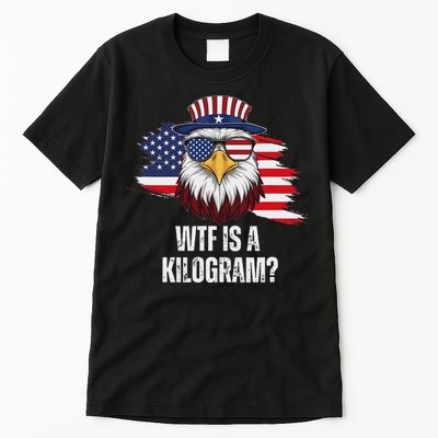 Wtf Is A Kilogram Funny 4th Of July Eagle Usa2024 Patriotic Tall T-Shirt