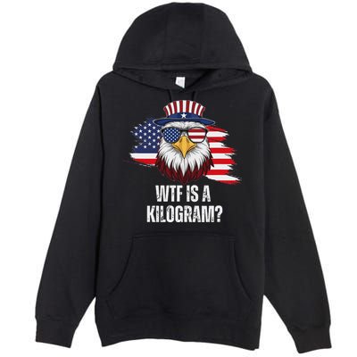 Wtf Is A Kilogram Funny 4th Of July Eagle Usa2024 Patriotic Premium Pullover Hoodie