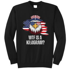 Wtf Is A Kilogram Funny 4th Of July Eagle Usa2024 Patriotic Tall Sweatshirt