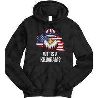 Wtf Is A Kilogram Funny 4th Of July Eagle Usa2024 Patriotic Tie Dye Hoodie