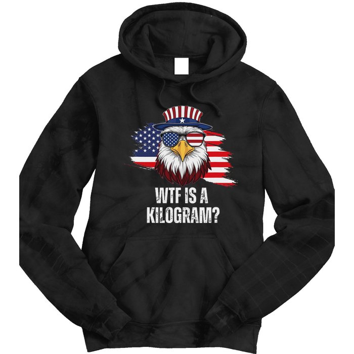 Wtf Is A Kilogram Funny 4th Of July Eagle Usa2024 Patriotic Tie Dye Hoodie