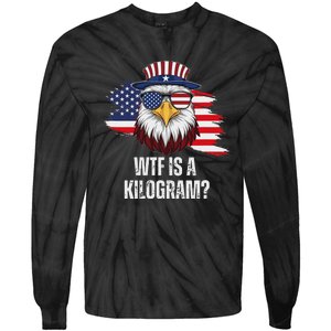 Wtf Is A Kilogram Funny 4th Of July Eagle Usa2024 Patriotic Tie-Dye Long Sleeve Shirt