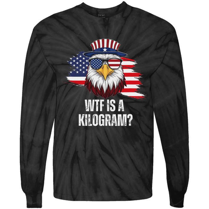 Wtf Is A Kilogram Funny 4th Of July Eagle Usa2024 Patriotic Tie-Dye Long Sleeve Shirt