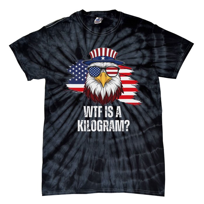 Wtf Is A Kilogram Funny 4th Of July Eagle Usa2024 Patriotic Tie-Dye T-Shirt