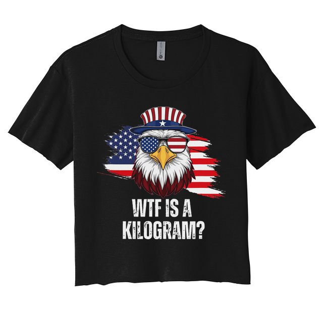 Wtf Is A Kilogram Funny 4th Of July Eagle Usa2024 Patriotic Crop Top