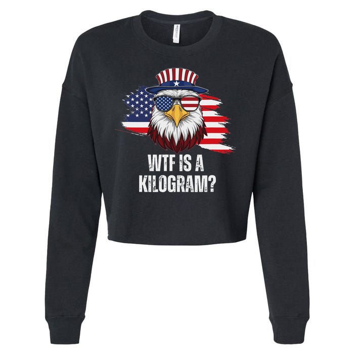 Wtf Is A Kilogram Funny 4th Of July Eagle Usa2024 Patriotic Cropped Pullover Crew