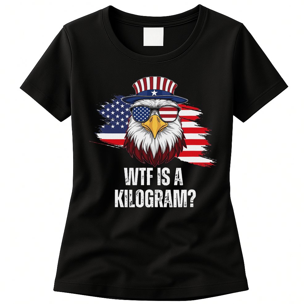 Wtf Is A Kilogram Funny 4th Of July Eagle Usa2024 Patriotic Womens T-Shirt