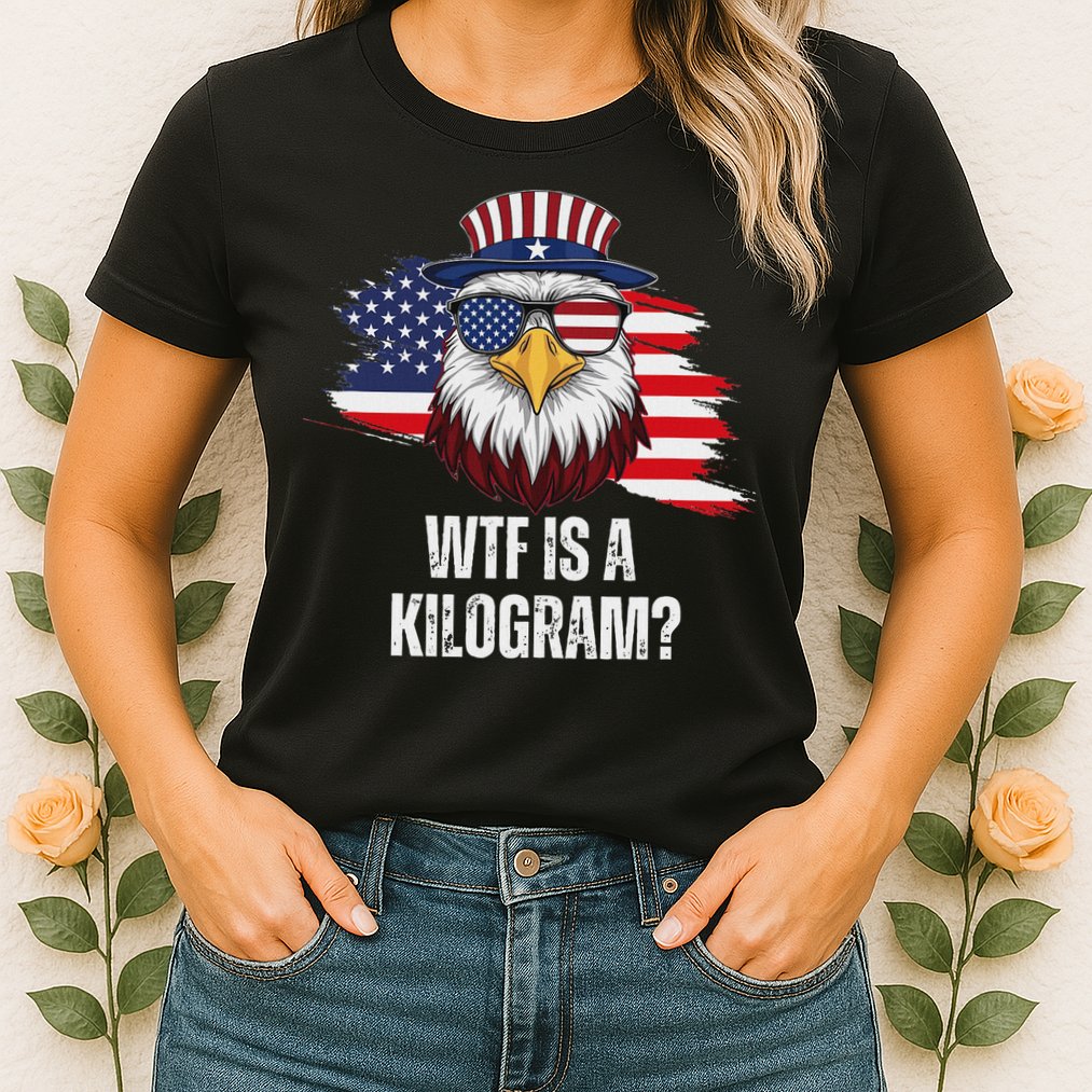 Wtf Is A Kilogram Funny 4th Of July Eagle Usa2024 Patriotic Womens T-Shirt