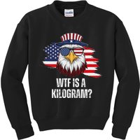 Wtf Is A Kilogram Funny 4th Of July Eagle Usa2024 Patriotic Kids Sweatshirt