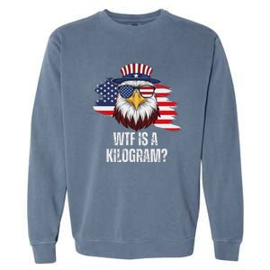 Wtf Is A Kilogram Funny 4th Of July Eagle Usa2024 Patriotic Garment-Dyed Sweatshirt