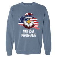 Wtf Is A Kilogram Funny 4th Of July Eagle Usa2024 Patriotic Garment-Dyed Sweatshirt