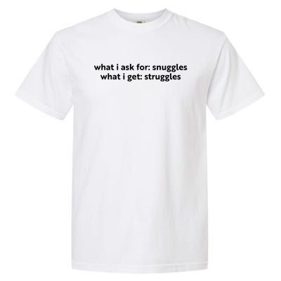 What I Ask For Snuggles What I Get Struggles Funny Saying Quote Garment-Dyed Heavyweight T-Shirt