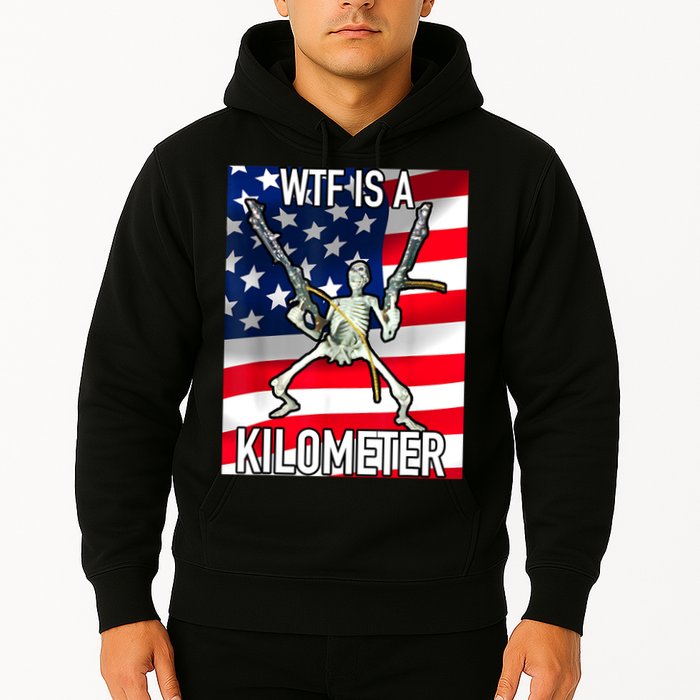 WTF Is A Kilometer July 4th Skeleton Funny Cringey USA Meme Hoodie