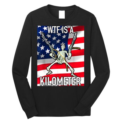 WTF Is A Kilometer July 4th Skeleton Funny Cringey USA Meme Long Sleeve Shirt