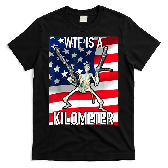 WTF Is A Kilometer July 4th Skeleton Funny Cringey USA Meme T-Shirt