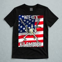WTF Is A Kilometer July 4th Skeleton Funny Cringey USA Meme T-Shirt