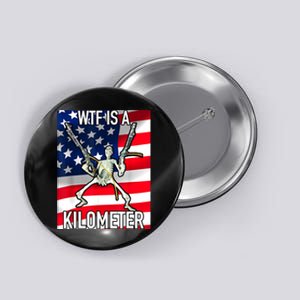 WTF Is A Kilometer July 4th Skeleton Funny Cringey USA Meme Button