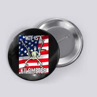 WTF Is A Kilometer July 4th Skeleton Funny Cringey USA Meme Button