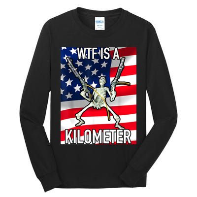 WTF Is A Kilometer July 4th Skeleton Funny Cringey USA Meme Tall Long Sleeve T-Shirt
