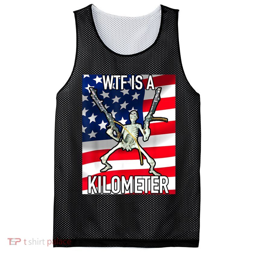 WTF Is A Kilometer July 4th Skeleton Funny Cringey USA Meme Mesh Reversible Basketball Jersey Tank
