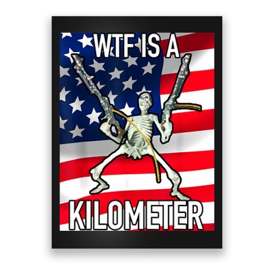 WTF Is A Kilometer July 4th Skeleton Funny Cringey USA Meme Poster