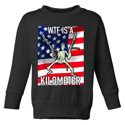 WTF Is A Kilometer July 4th Skeleton Funny Cringey USA Meme Toddler Sweatshirt