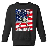 WTF Is A Kilometer July 4th Skeleton Funny Cringey USA Meme Toddler Sweatshirt