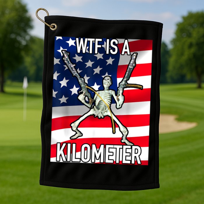 WTF Is A Kilometer July 4th Skeleton Funny Cringey USA Meme Golf Towel