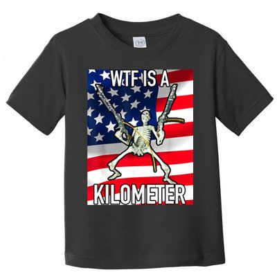 WTF Is A Kilometer July 4th Skeleton Funny Cringey USA Meme Toddler T-Shirt