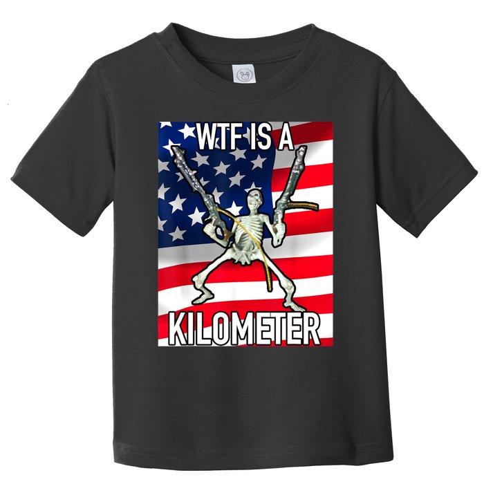 WTF Is A Kilometer July 4th Skeleton Funny Cringey USA Meme Toddler T-Shirt