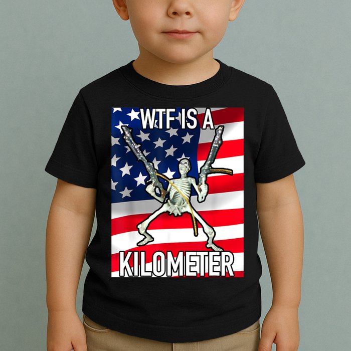 WTF Is A Kilometer July 4th Skeleton Funny Cringey USA Meme Toddler T-Shirt