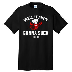 Well It AinT Gonna Suck Crawfish Chef Funny Tall T-Shirt