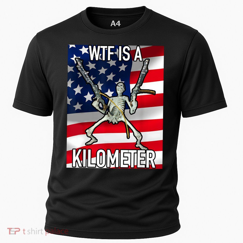 WTF Is A Kilometer July 4th Skeleton Funny Cringey USA Meme Performance Shirt