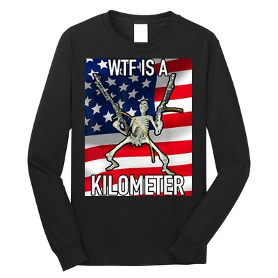 WTF Is A Kilometer July 4th Skeleton Funny Cringey USA Meme Long Sleeve Shirt