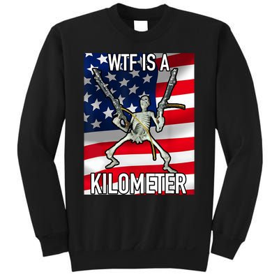 WTF Is A Kilometer July 4th Skeleton Funny Cringey USA Meme Sweatshirt