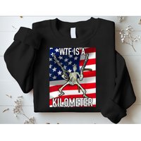 WTF Is A Kilometer July 4th Skeleton Funny Cringey USA Meme Sweatshirt