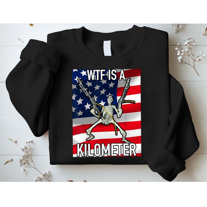 WTF Is A Kilometer July 4th Skeleton Funny Cringey USA Meme Sweatshirt