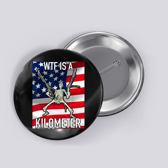 WTF Is A Kilometer July 4th Skeleton Funny Cringey USA Meme Button