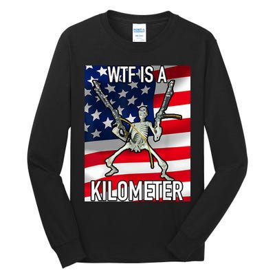 WTF Is A Kilometer July 4th Skeleton Funny Cringey USA Meme Tall Long Sleeve T-Shirt
