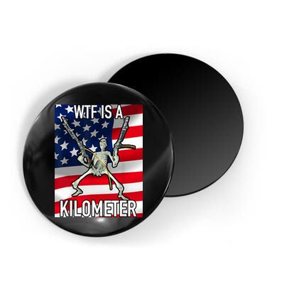 WTF Is A Kilometer July 4th Skeleton Funny Cringey USA Meme Magnet