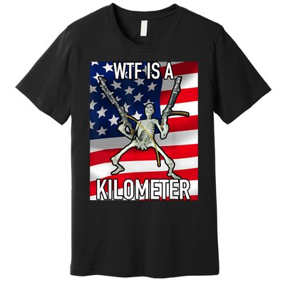 WTF Is A Kilometer July 4th Skeleton Funny Cringey USA Meme Premium T-Shirt